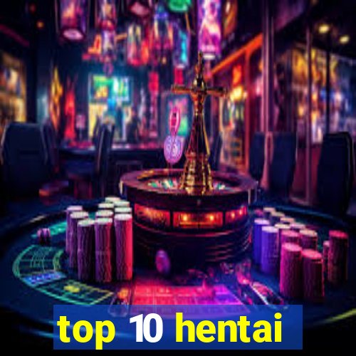 top 10 hentai